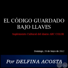EL CÓDIGO GUARDADO BAJO LLAVES - Por DELFINA ACOSTA - Domingo, 20 de Mayo de 2012